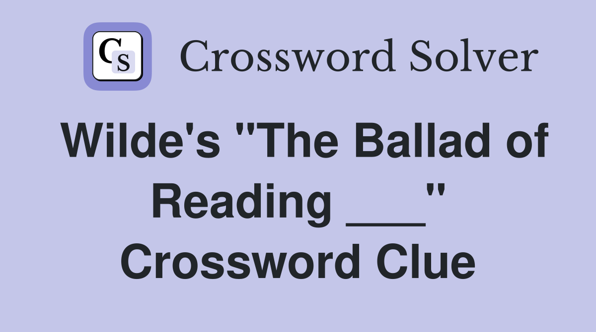 Wilde's "The Ballad of Reading ___" - Crossword Clue Answers ...
